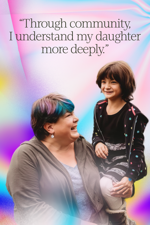 An adult and a child smile at each other against a colorful, abstract background. Text above reads: “Through community, I understand my daughter more deeply.”.